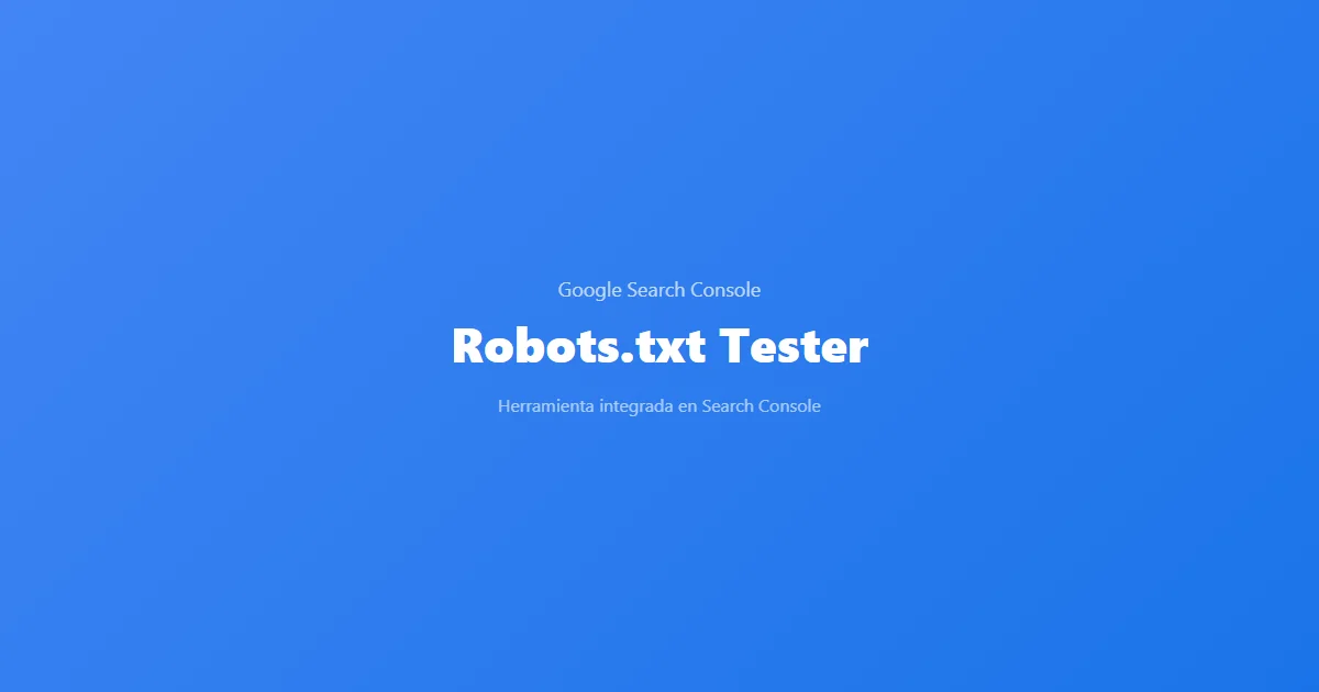 Robots.txt Tester de Google Search Console — herramienta SEO gratuita